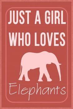 Just a Girl Who Loves elephants: elephants Lovers Lined Notebook, Journal, Composition Notebook, Gifts for elephants Lovers Notebook/ and Journal Blank Lined , Perfect Gift. Diary, Notebook