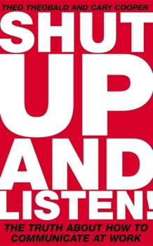Paperback Shut Up and Listen: The Truth about How to Communicate at Work Book