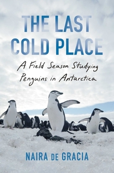 Hardcover The Last Cold Place: A Field Season Studying Penguins in Antarctica Book