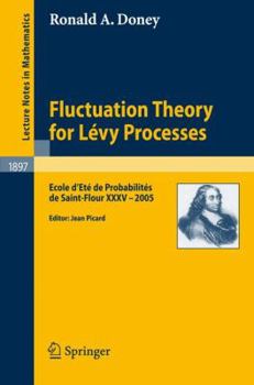 Fluctuation Theory for Levy Processes: Ecole D'Ete de Probabilites de Saint-Flour XXXV - 2005