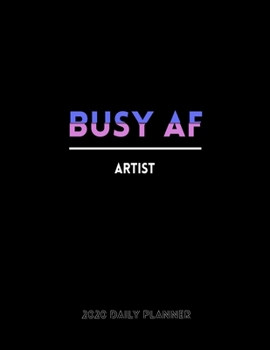Busy AF ARTIST 2020 Daily Planner: January to December 2020 Monthly Planner + calendar views, 12 Month Planner, To Do List Section, Goal tracker, ... Tracker, Important Dates | Planner gift.