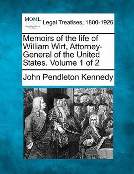 Paperback Memoirs of the Life of William Wirt, Attorney-General of the United States. Volume 1 of 2 Book