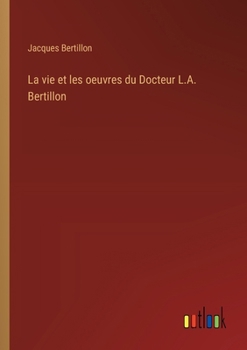 Paperback La vie et les oeuvres du Docteur L.A. Bertillon [French] Book