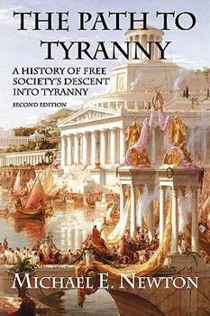 Paperback The Path to Tyranny: A History of Free Society's Descent Into Tyranny Book