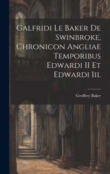 Hardcover Galfridi Le Baker De Swinbroke, Chronicon Angliae Temporibus Edwardi II Et Edwardi Iii. [Latin] Book