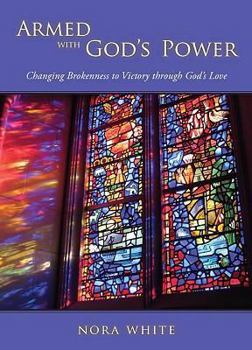 Paperback Armed with God's Power: Changing Brokenness to Victory Through God's Love Book