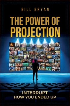 Paperback The Power of Projection: Interrupt How You Ended Up Book