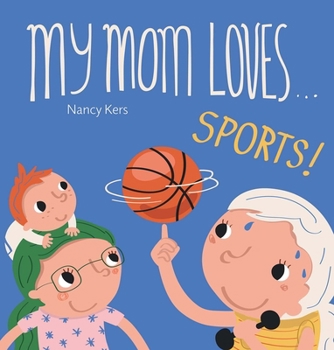 My Mommy Loves . . . Sports!