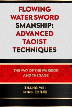 Paperback Flowing Water Swordsmanship: Advanced Taoist Techniques: The Way of the Warrior and the Sage Book