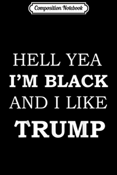 Paperback Composition Notebook: Hell yea Im Black And I Like Trump Journal/Notebook Blank Lined Ruled 6x9 100 Pages Book