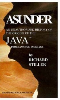 Paperback Asunder: An Unauthorized History of the Origins of Java Programming Language Book