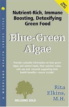 Paperback Blue-Green Algae, Spirulina and Chlorella: The Tonifying, Nutritive, Detoxifying Green Wonderfoods (Woodland Health Series) Book