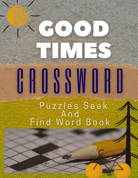 Good Times Crossword Puzzles Seek And Find Word Book: The Great Book Of IQ Puzzles Of Course The Greatest Collection Of Riddles And Brain Teasers, ... Books For Dementia, Speaking Alphabet Puzzle