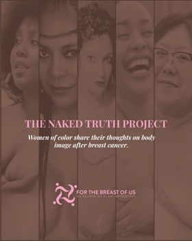 Paperback The Naked Truth Project: Women of color share their thoughts on body image after breast cancer Book