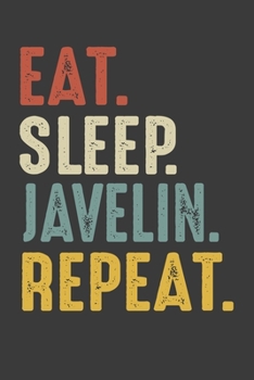 Eat Sleep Javelin Repeat: Javelin Throw Athlete Birthday Gifts Notebook for Recording Notes & Thoughts - 6x9 Inch 110 Pages White Blank Lined Javelin Notebook Journal for Writing Notes & To-Do List