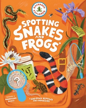 Hardcover Backpack Explorer: Spotting Snakes and Frogs, and Other Reptiles and Amphibians: What Will You Find? Book