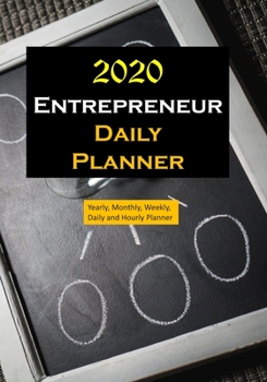 Entrepreneur 2020 Daily Planner : Yearly, Monthly, Weekly, Daily and Hourly Planner Size 7 Inch X 10 Inch