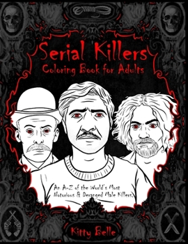 Paperback Serial Killers Coloring Book for Adults: An A-Z of the World's Most Notorious & Deranged Male Killers Book