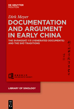 Hardcover Documentation and Argument in Early China: The Shàngsh&#363; &#23578;&#26360; (Venerated Documents) and the Sh&#363; Traditions Book