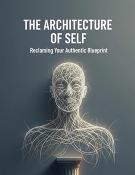 Paperback The Architecture Of Self: Reclaiming Your Authentic Blueprint Book