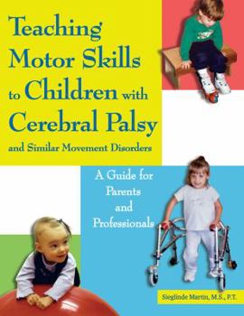 Paperback Teaching Motor Skills to Children with Cerebral Palsy and Similar Movement Disorders: A Guide for Parents and Professionals Book