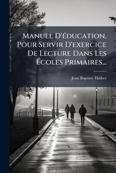 Paperback Manuel D'éducation, Pour Servir D'exercice De Lecture Dans Les Écoles Primaires... [French] Book