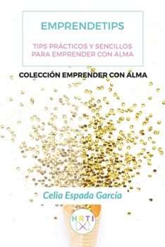 Paperback Emprendetips: Tips para Emprender con Alma [Spanish] Book