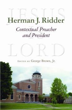 Hardcover Herman J. Ridder, Contextual Preacher and President (Historical Series of the Reformed Church in America (HSRCA)) (The Historical Series of the Reformed Church in America) Book