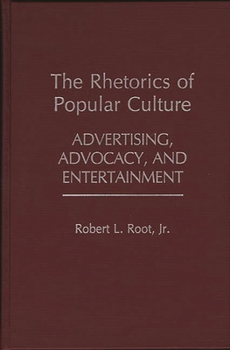 Hardcover The Rhetorics of Popular Culture: Advertising, Advocacy, and Entertainment Book