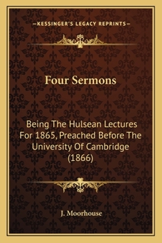 Paperback Four Sermons: Being the Hulsean Lectures for 1865, Preached Before the University of Cambridge (1866) Book