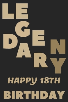 Paperback LEGENDARY Happy 18th Birthday: 18th Birthday Gift / Journal / Notebook / Diary / Unique Greeting & Birthday Card Alternative Book