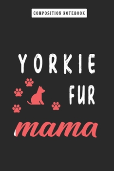 Composition Notebook: Womens Yorkie Fur Mama Mother's Day Gift, Journal 6 X 9, 120 Page Blank Lined Paperback Journal/Notebook
