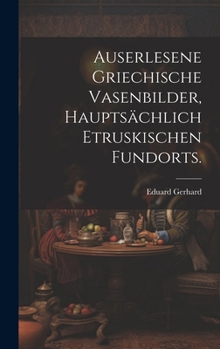 Hardcover Auserlesene griechische Vasenbilder, hauptsächlich etruskischen Fundorts. [German] Book