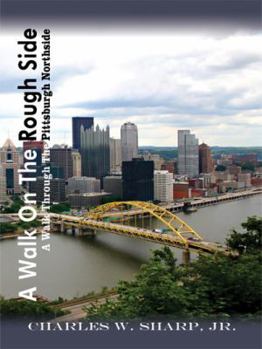 Paperback A Walk on the Rough Side: A Walk Through the Pittsburgh Northside Book