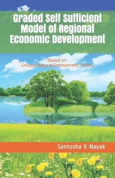 Paperback Graded Self Sufficient Model of Regional Economic Development: Based on Unique Natural Endowment Theory Book