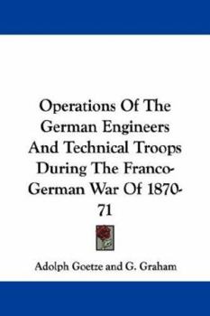 Paperback Operations of the German Engineers and Technical Troops During the Franco-German War of 1870-71 Book