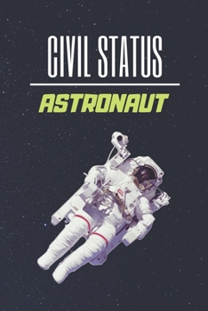 Civil Status Astronaut : Blank Lined Notebook. Journal. Personal Diary. Creative Gift. Birthday Present