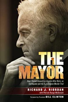 Hardcover The Mayor: How I Turned Around Los Angeles After Riots, an Earthquake and the O.J. Simpson Murder Trial Book