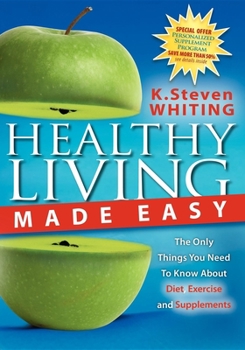 Paperback Healthy Living Made Easy: The Only Things You Need to Know about Diet, Exercise and Supplements Book