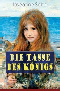 Paperback Die Tasse des Königs: Ein Mädchenbuch - Historischer Jugendroman [German] Book