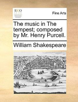 The music in The tempest; composed by Mr. Henry Purcell.