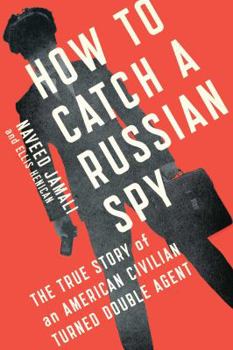 Hardcover How to Catch a Russian Spy: The True Story of an American Civilian Turned Double Agent Book