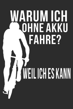 Paperback Warum ich ohne Akku fahre Weil ich es kann: A5 110 Seiten Punkteraster I Notizbuch I Tagebuch I Notizen I Planer I Geschenk Idee f?r Radfahrer, Mounta [German] Book