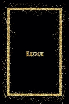 Luna: Name Luna Monogram Notebook - 120 Pages - Size 6x9, Soft Cover, Matte Finish- Gold Confetti Glitter Monogram Blank Lined Note Book, Writing Pad, Journal or Diary Kids, Girls Men & Women