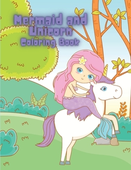 Mermaid and Unicorn Coloring Book: Coloring book for kids.