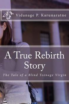 Paperback A True Rebirth Story: The Tale of a Blind Teenage Virgin Book