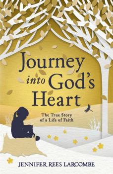 Paperback Journey Into God's Heart: The True Story of a Life of Faith. Jennifer Rees Larcombe Book