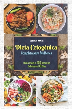 Paperback Dieta Cetogênica Completa para Mulheres: Dicas Úteis e 470 Receitas Deliciosas 30 Dias [Portuguese] [Large Print] Book