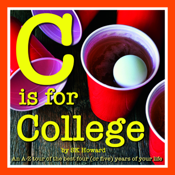 Paperback C Is for College: An A-Z Guide to the Best Four (or Five) Years of Your Life. Book