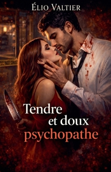 Tendre et doux psychopathe (French Edition)